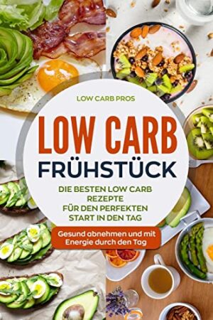 Low Carb Frühstück: Die besten Low Carb Rezepte für den perfekten Star